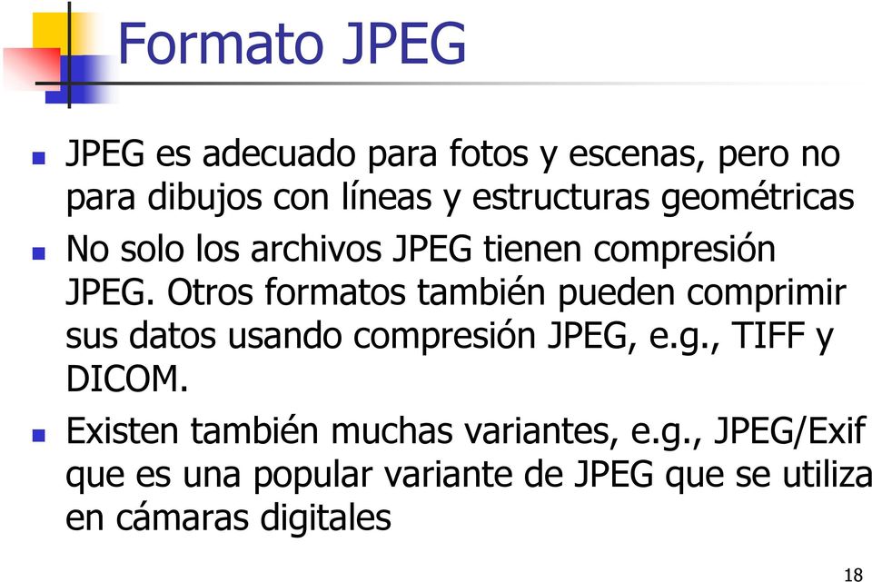 Otros formatos también pueden comprimir sus datos usando compresión JPEG, e.g., TIFF y DICOM.