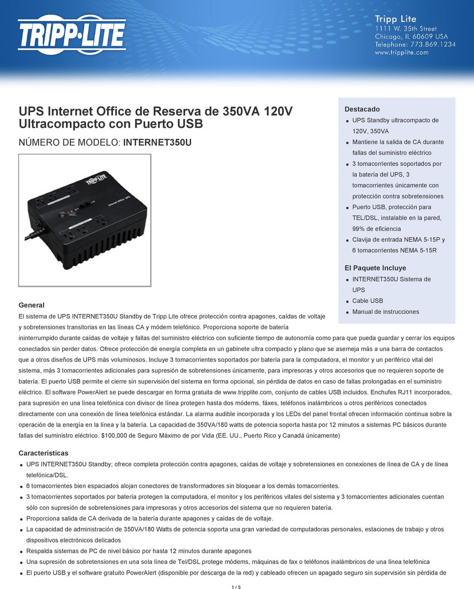 99% de eficiencia Clavija de entrada NEMA 5-15P y 6 tomacorrientes NEMA 5-15R El Paquete Incluye INTERNET350U Sistema de UPS Cable USB General Manual de instrucciones El sistema de UPS INTERNET350U