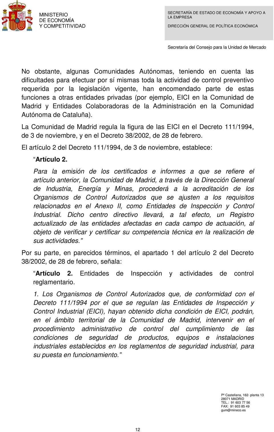 La Comunidad de Madrid regula la figura de las EICI en el Decreto 111/1994, de 3 de noviembre, y en el Decreto 38/2002, de 28 de febrero.
