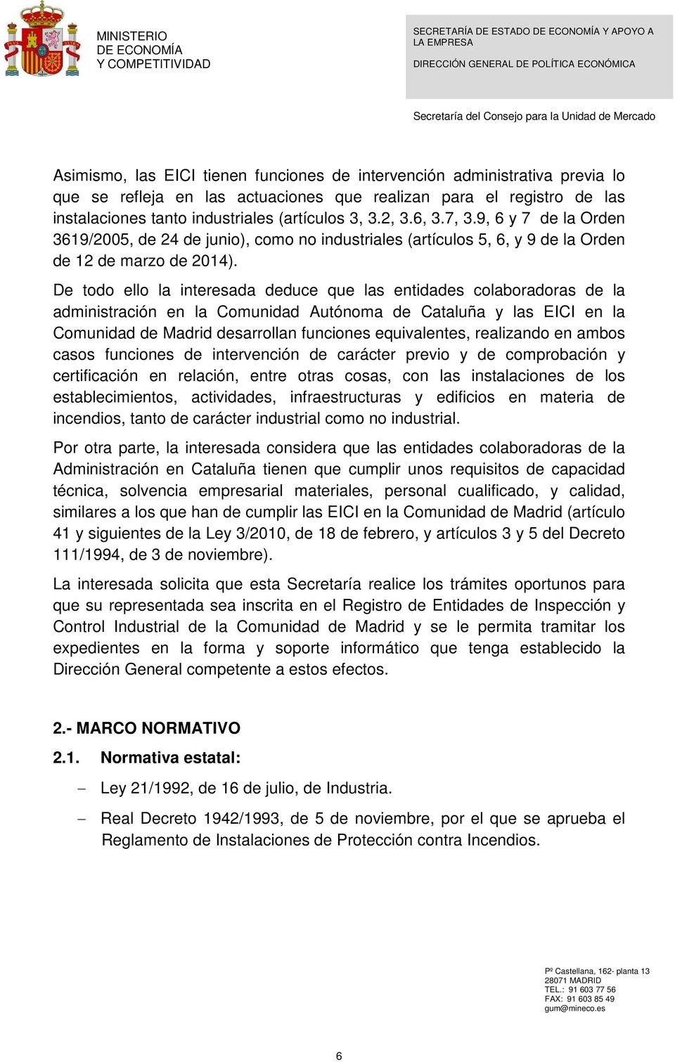 De todo ello la interesada deduce que las entidades colaboradoras de la administración en la Comunidad Autónoma de Cataluña y las EICI en la Comunidad de Madrid desarrollan funciones equivalentes,