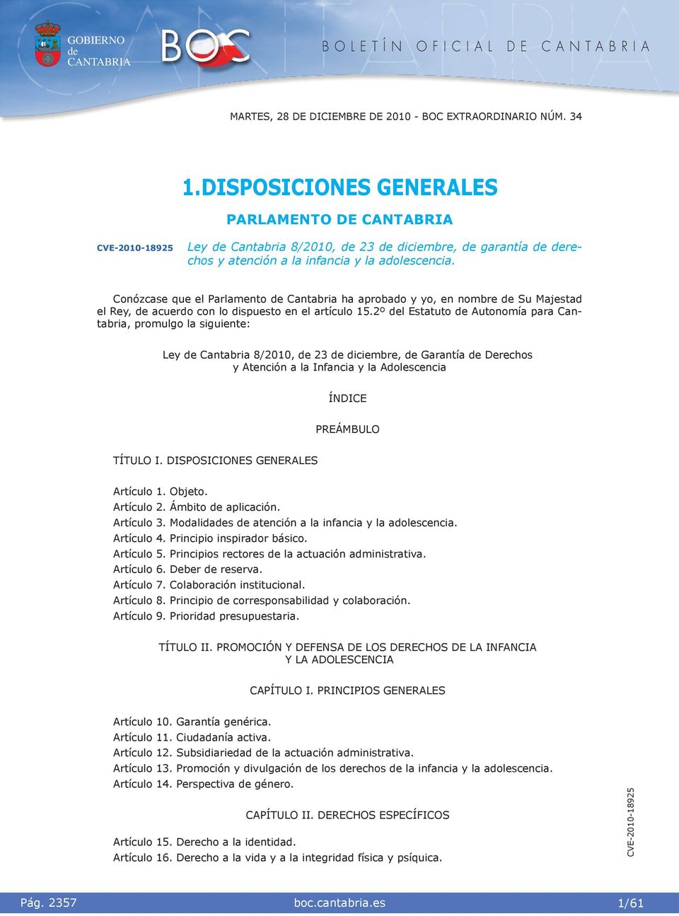 2º l Estatuto Autonomía para Cantabra, promulgo la sguente: Ley Cantabra 8/2010, 23 dcembre, Garantía Derechos y Atencón a la Infanca y la Adolescenca ÍNDICE PREÁMBULO TÍTULO I.