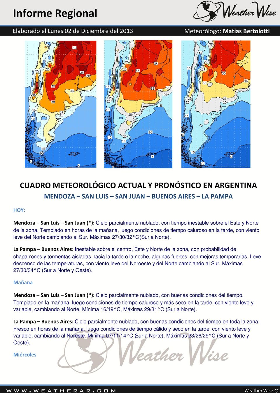 La Pampa Buenos Aires: Inestable sobre el centro, Este y Norte de la zona, con probabilidad de chaparrones y tormentas aisladas hacia la tarde o la noche, algunas fuertes, con mejoras temporarias.