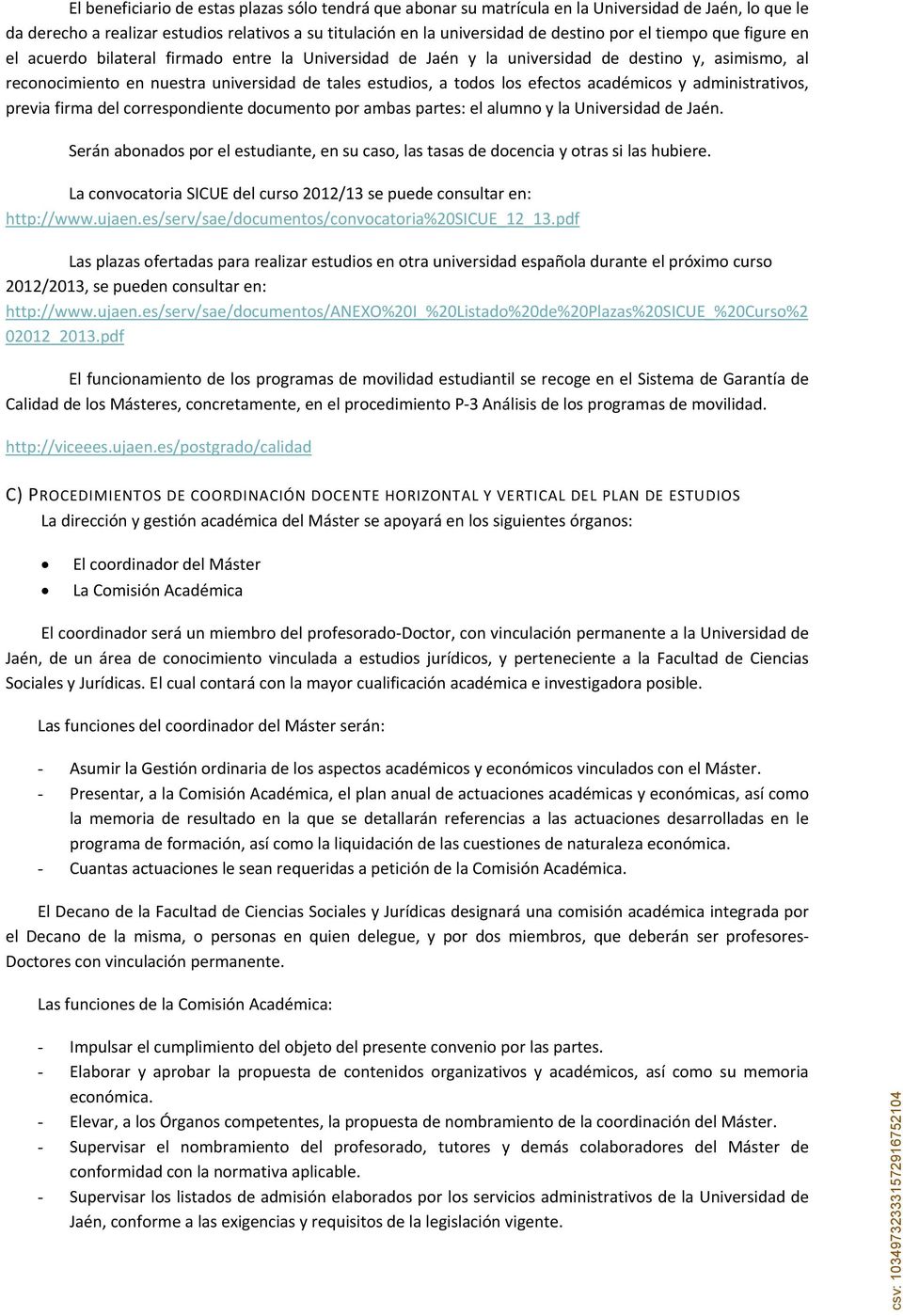 académicos y administrativos, previa firma del correspondiente documento por ambas partes: el alumno y la Universidad de Jaén.