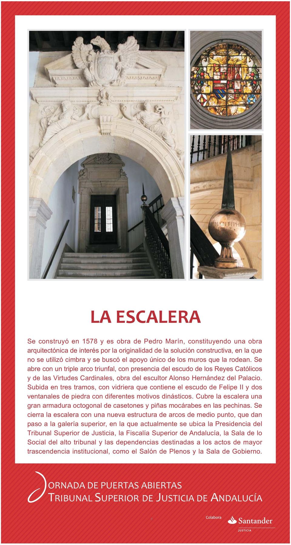 Se abre con un triple arco triunfal, con presencia del escudo de los Reyes Católicos y de las Virtudes Cardinales, obra del escultor Alonso Hernández del Palacio.