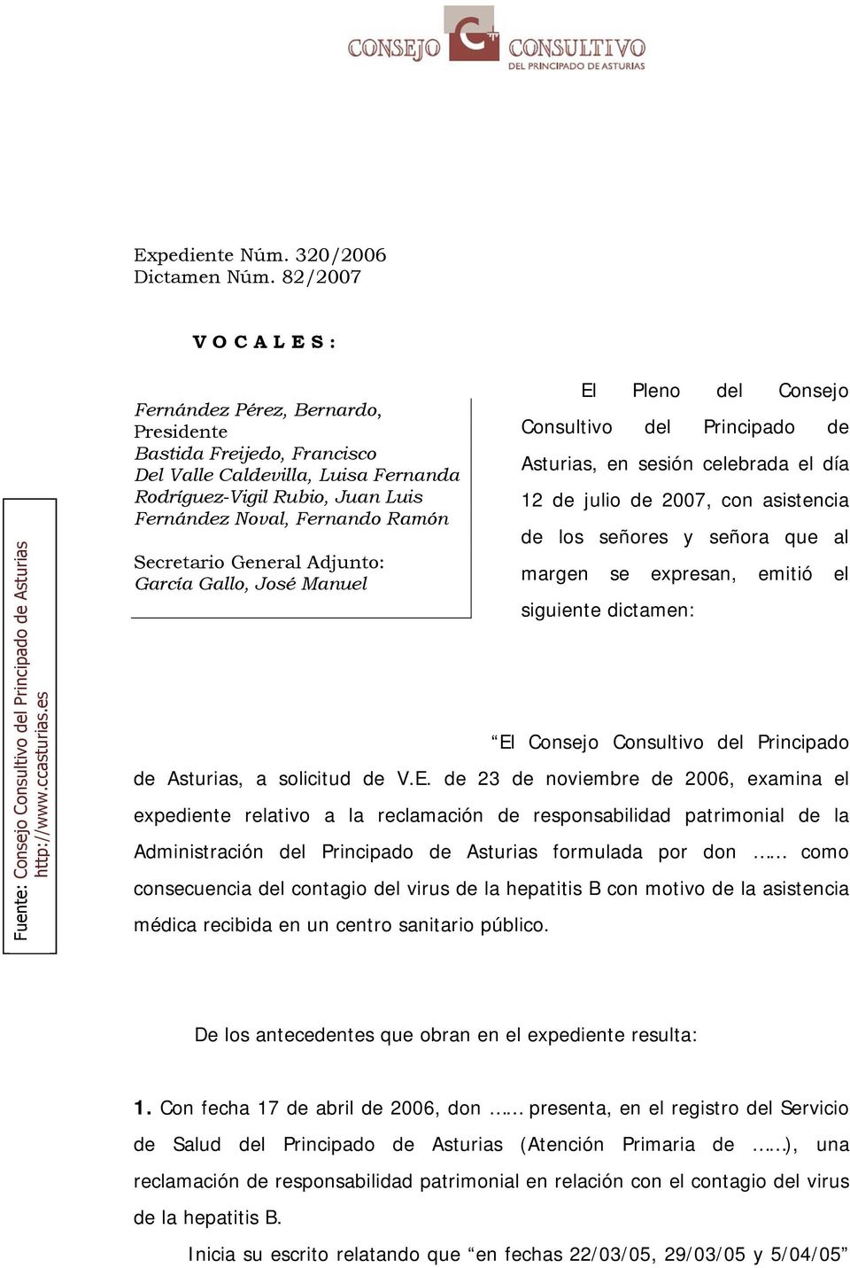 Secretario General Adjunto: García Gallo, José Manuel El Pleno del Consejo Consultivo del Principado de Asturias, en sesión celebrada el día 12 de julio de 2007, con asistencia de los señores y