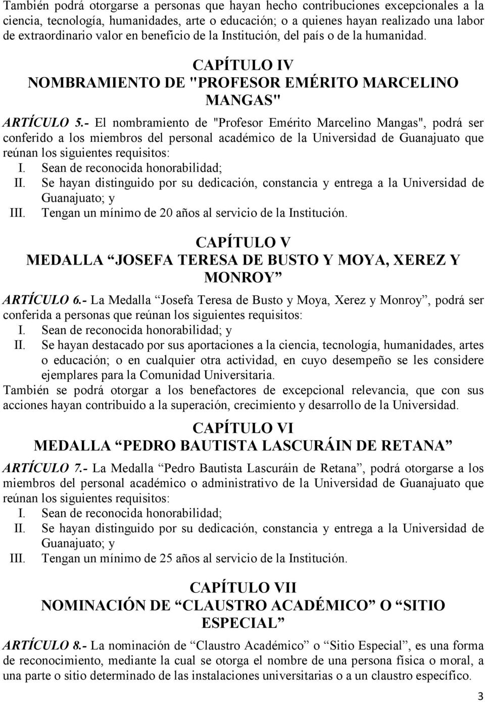 - El nombramiento de "Profesor Emérito Marcelino Mangas", podrá ser conferido a los miembros del personal académico de la Universidad de Guanajuato que reúnan los siguientes requisitos: I.