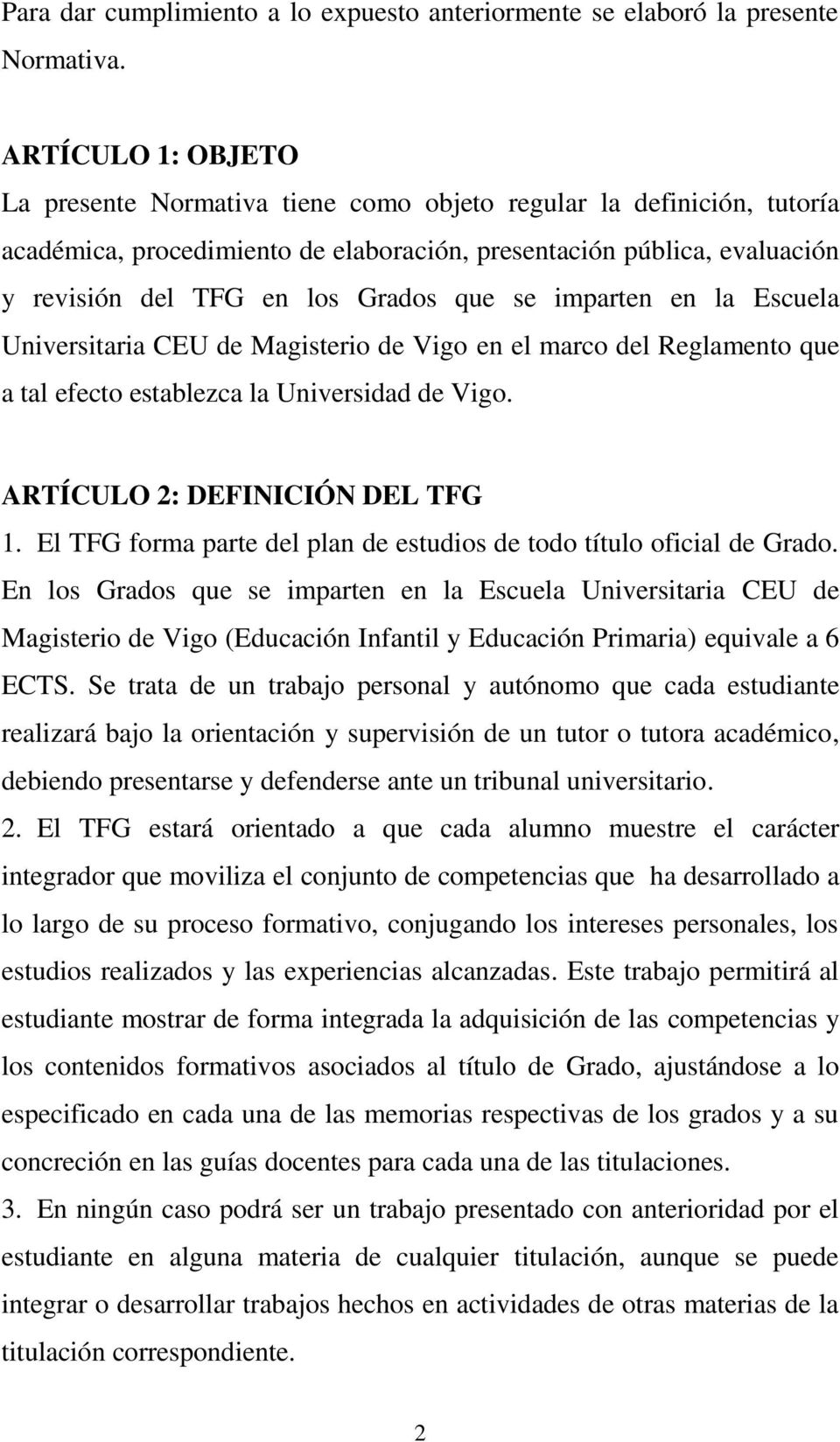 que se imparten en la Escuela Universitaria CEU de Magisterio de Vigo en el marco del Reglamento que a tal efecto establezca la Universidad de Vigo. ARTÍCULO 2: DEFINICIÓN DEL TFG 1.