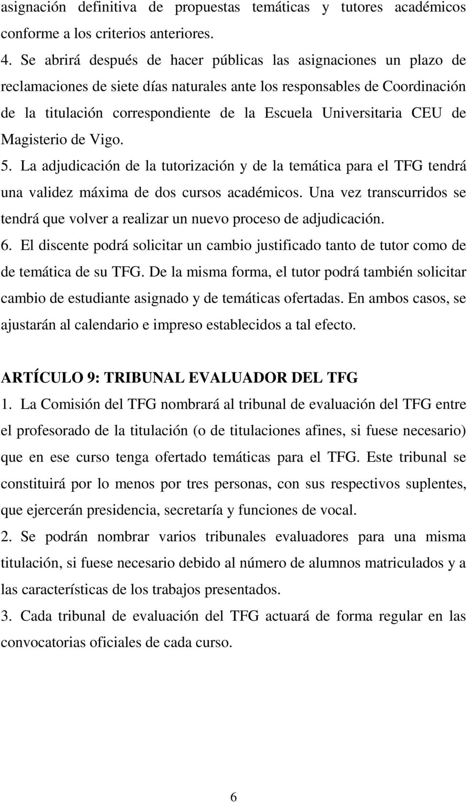 Universitaria CEU de Magisterio de Vigo. 5. La adjudicación de la tutorización y de la temática para el TFG tendrá una validez máxima de dos cursos académicos.