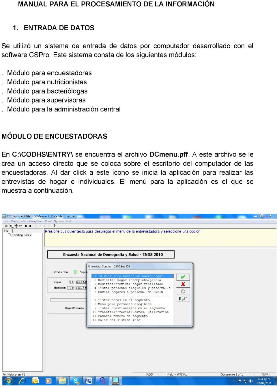 Módulo para la administración central MÓDULO DE ENCUESTADORAS En C:\CODHS\ENTRY\ se encuentra el archivo DCmenu.pff.