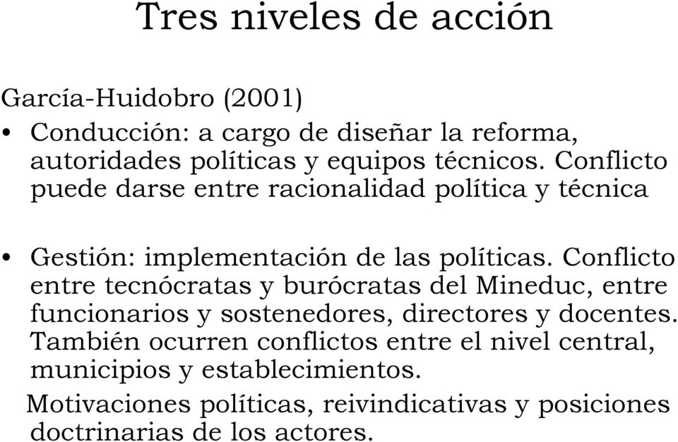 Conflicto entre tecnócratas y burócratas del Mineduc, entre funcionarios y sostenedores, directores y docentes.