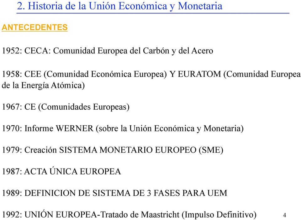 1970: Informe WERNER (sobre la Unión Económica y Monetaria) 1979: Creación SISTEMA MONETARIO EUROPEO (SME) 1987: ACTA