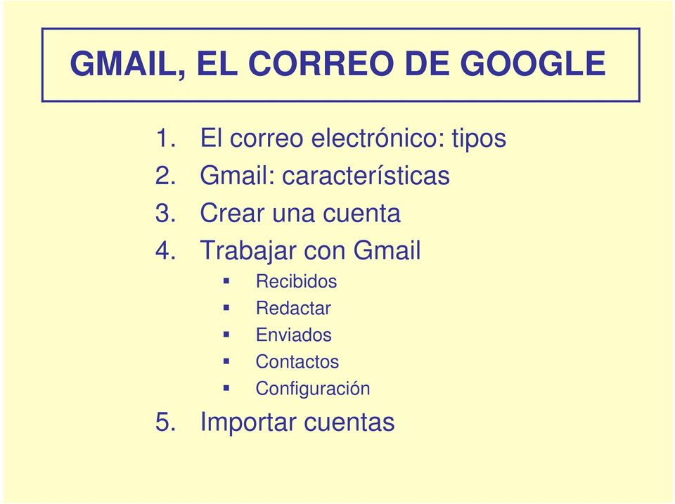 Gmail: características 3. Crear una cuenta 4.