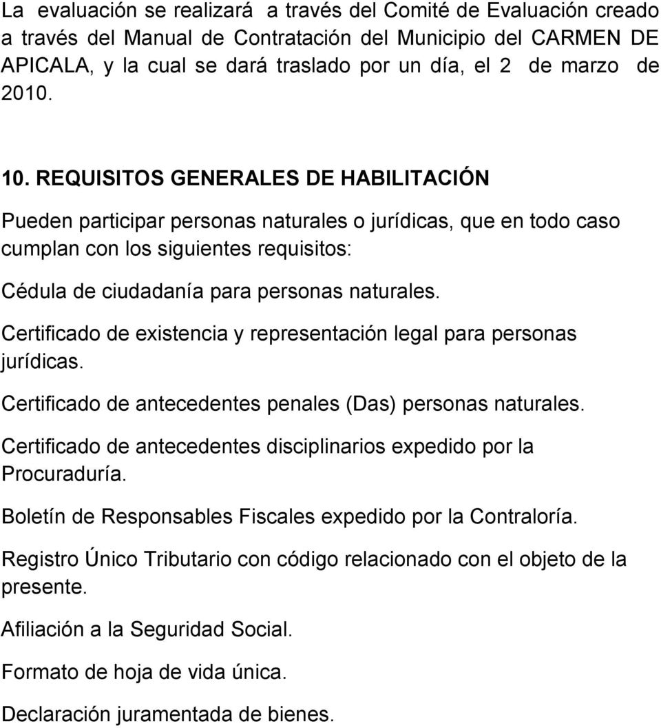 Certificado de existencia y representación legal para personas jurídicas. Certificado de antecedentes penales (Das) personas naturales.