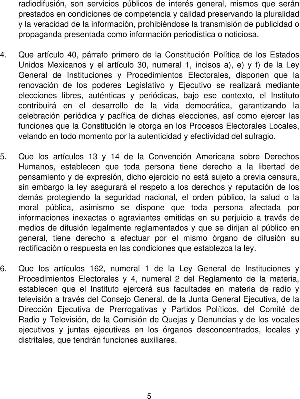 Que artículo 40, párrafo primero de la Constitución Política de los Estados Unidos Mexicanos y el artículo 30, numeral 1, incisos a), e) y f) de la Ley General de Instituciones y Procedimientos