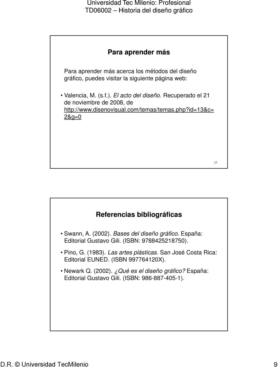 id=13&c= 2&g=0 17 Referencias bibliográficas Swann, A. (2002). Bases del diseño gráfico. España: Editorial Gustavo Gili. (ISBN: 9788425218750). Pino, G.