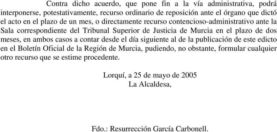en el plazo de dos meses, en ambos casos a contar desde el día siguiente al de la publicación de este edicto en el Boletín Oficial de la Región de Murcia,