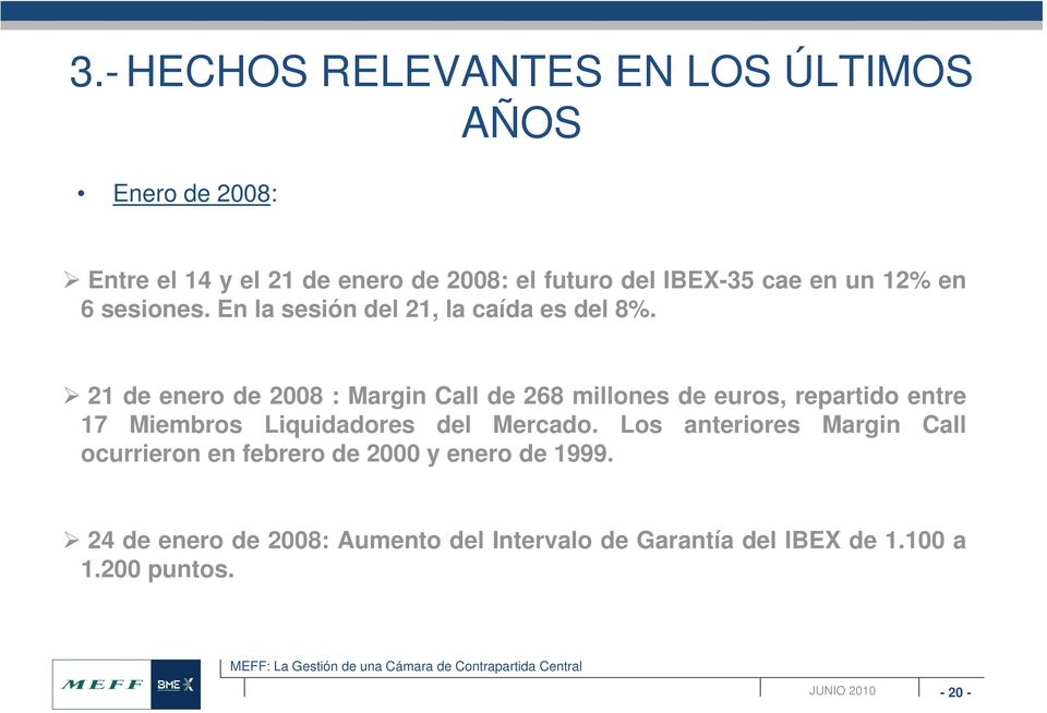 21 de enero de 2008 : Margin Call de 268 millones de euros, repartido entre 17 Miembros Liquidadores del Mercado.