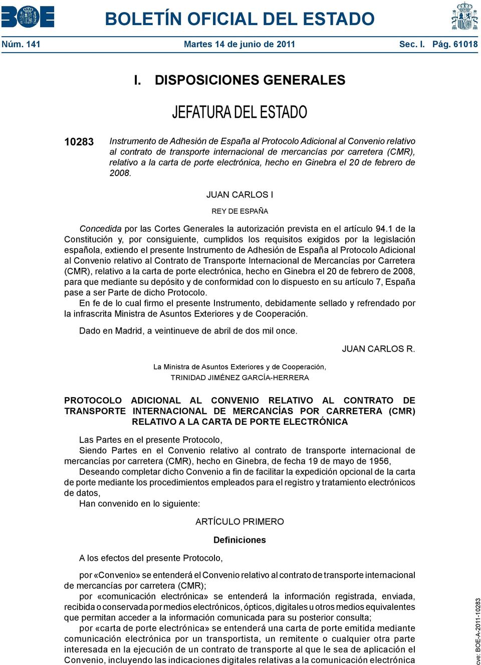 (CMR), relativo a la carta de porte electrónica, hecho en Ginebra el 20 de febrero de 2008. JUAN CARLOS I REY DE ESPAÑA Concedida por las Cortes Generales la autorización prevista en el artículo 94.