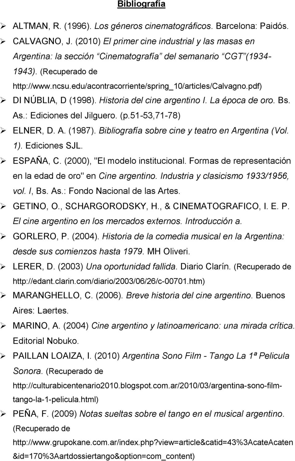 pdf) DI NÚBLIA, D (1998). Historia del cine argentino I. La época de oro. Bs. As.: Ediciones del Jilguero. (p.51-53,71-78) ELNER, D. A. (1987). Bibliografía sobre cine y teatro en Argentina (Vol. 1).