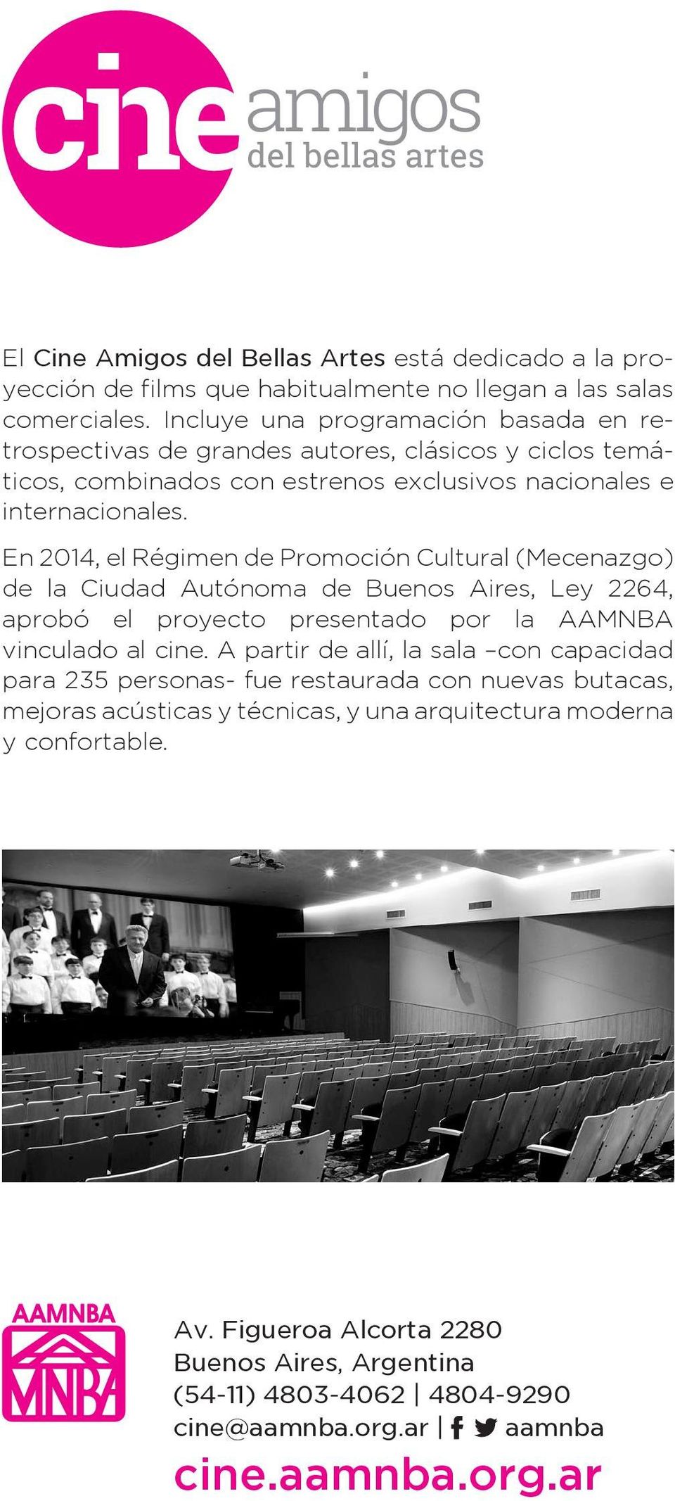 En 2014, el Régimen de Promoción Cultural (Mecenazgo) de la Ciudad Autónoma de Buenos Aires, Ley 2264, aprobó el proyecto presentado por la AAMNBA vinculado al cine.