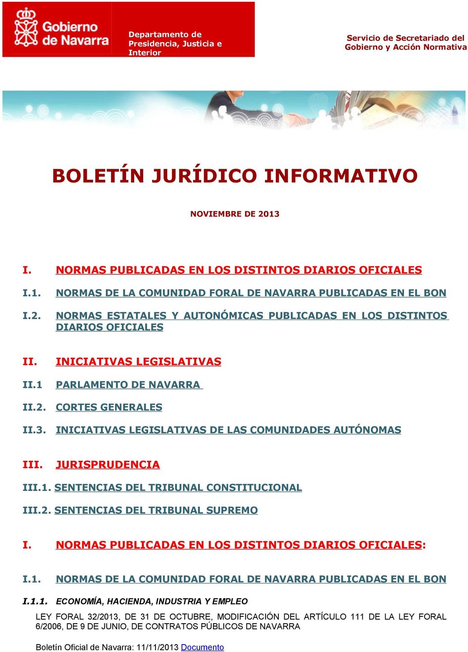 NORMAS DE LA COMUNIDAD FORAL DE NAVARRA PUBLICADAS EN EL BON NORMAS ESTATALES Y AUTONÓMICAS PUBLICADAS EN LOS DISTINTOS DIARIOS OFICIALES II. II.1 INICIATIVAS LEGISLATIVAS PARLAMENTO DE NAVARRA II.2.