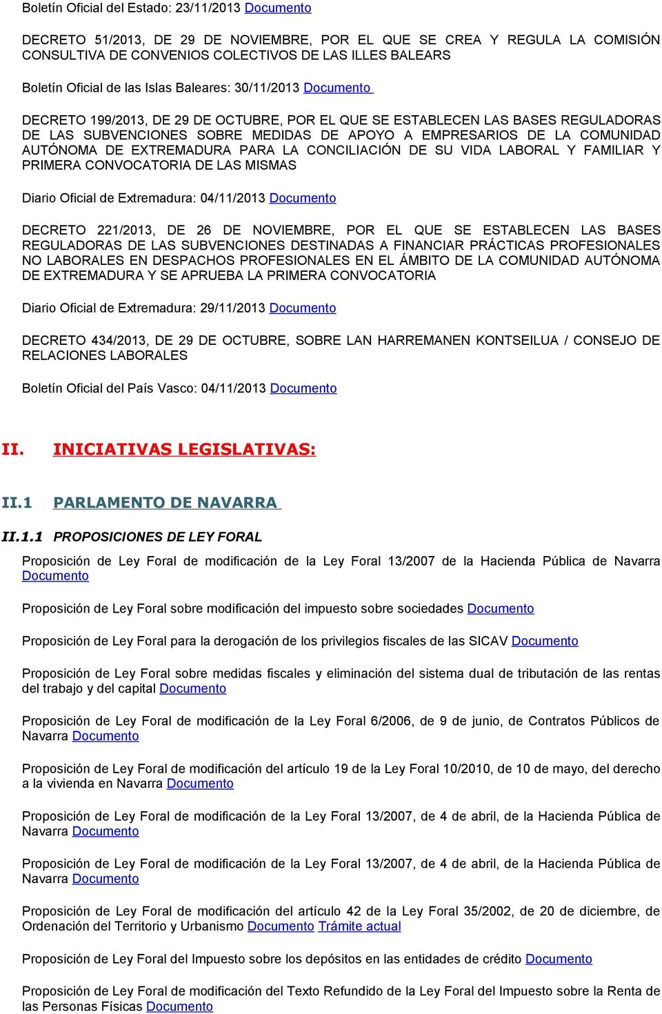 AUTÓNOMA DE EXTREMADURA PARA LA CONCILIACIÓN DE SU VIDA LABORAL Y FAMILIAR Y PRIMERA CONVOCATORIA DE LAS MISMAS Diario Oficial de Extremadura: 04/11/2013 Documento DECRETO 221/2013, DE 26 DE