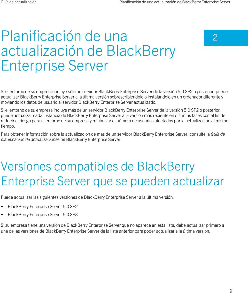 0 SP2 o posterior, puede actualizar BlackBerry Enterprise Server a la última versión sobrescribiéndolo o instalándolo en un ordenador diferente y moviendo los datos de usuario al servidor BlackBerry
