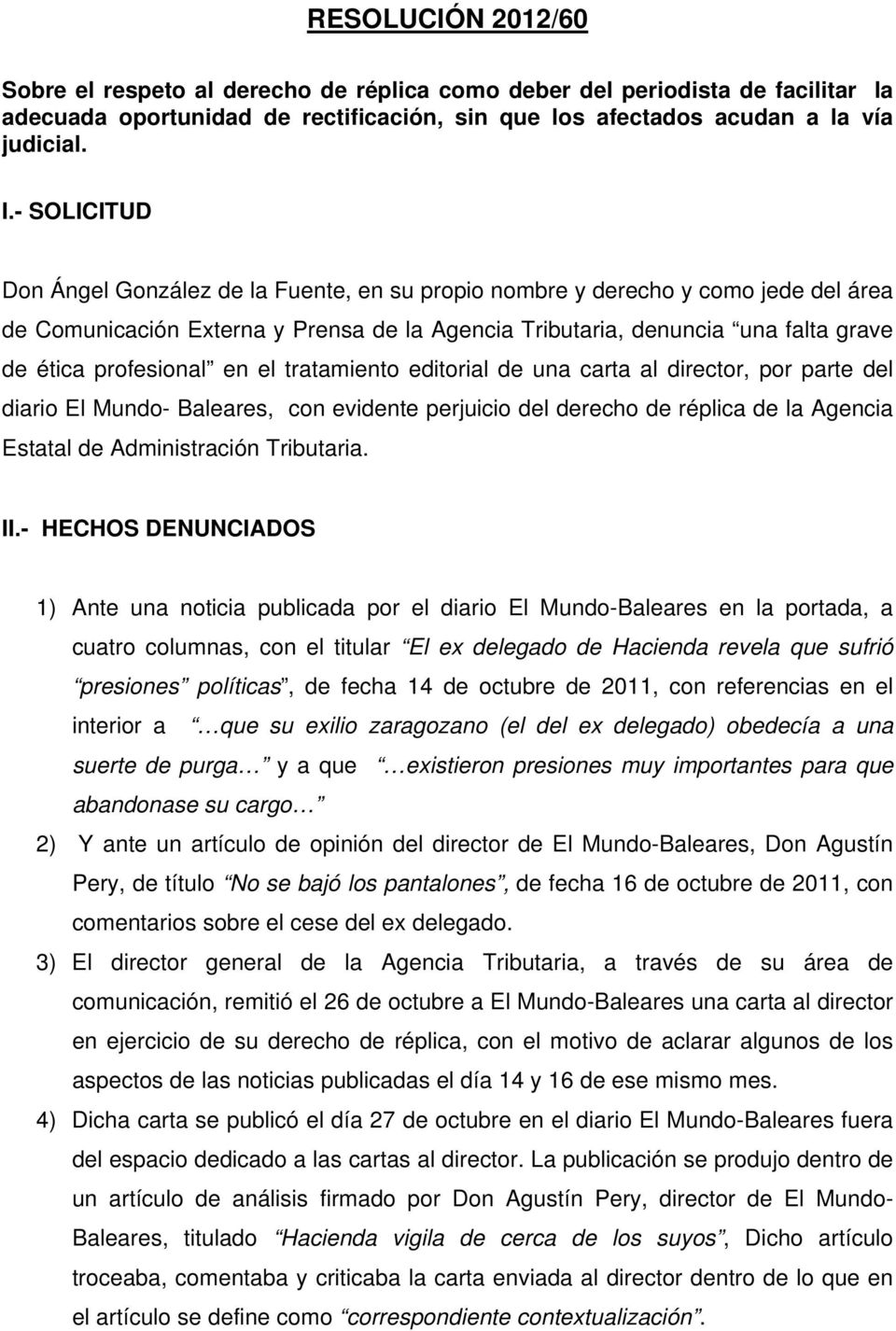 profesional en el tratamiento editorial de una carta al director, por parte del diario El Mundo- Baleares, con evidente perjuicio del derecho de réplica de la Agencia Estatal de Administración