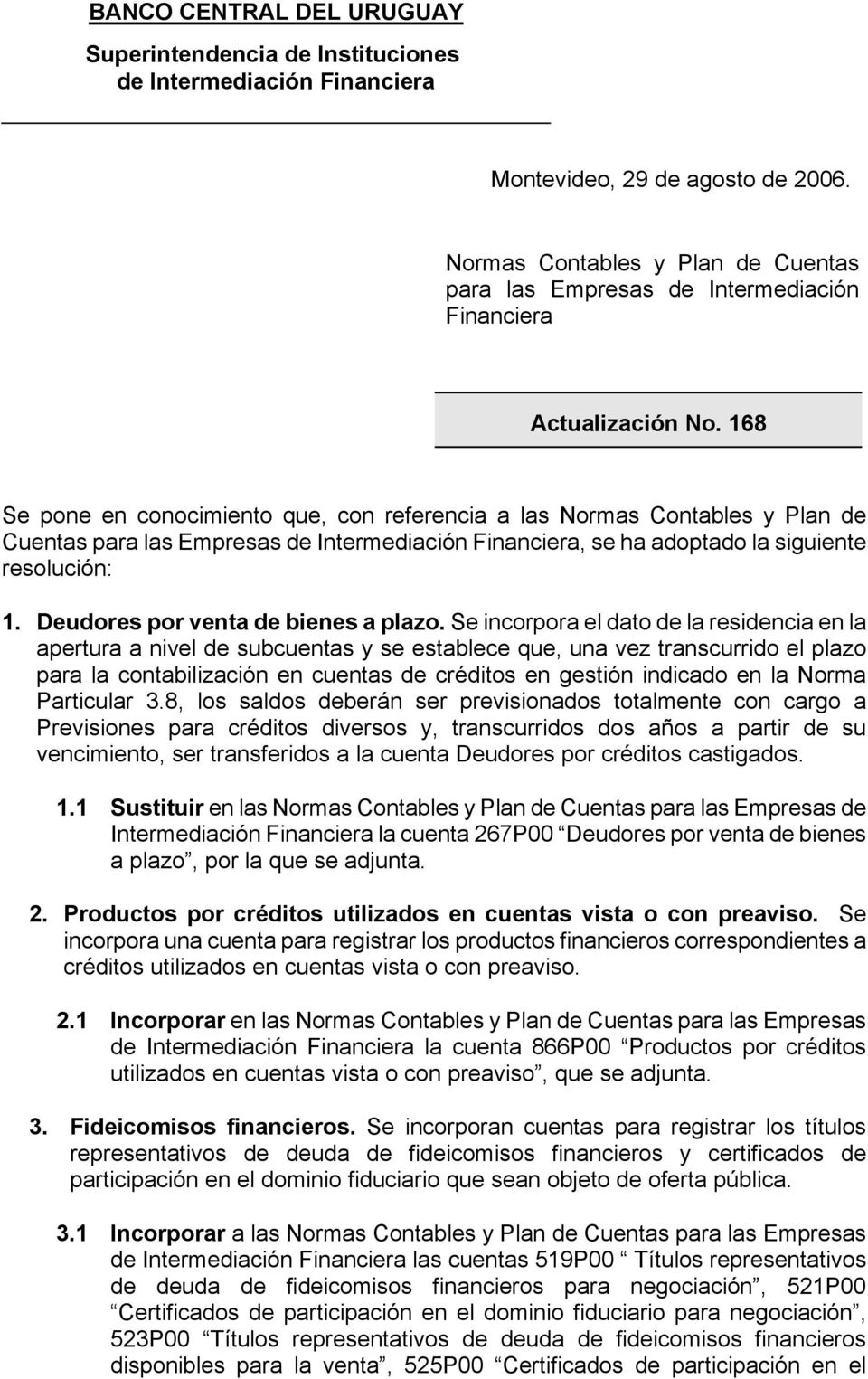 68 Se pone en conocimiento que, con referencia a las Normas Contables y lan de Cuentas para las Empresas de Intermediación Financiera, se ha adoptado la siguiente resolución:.