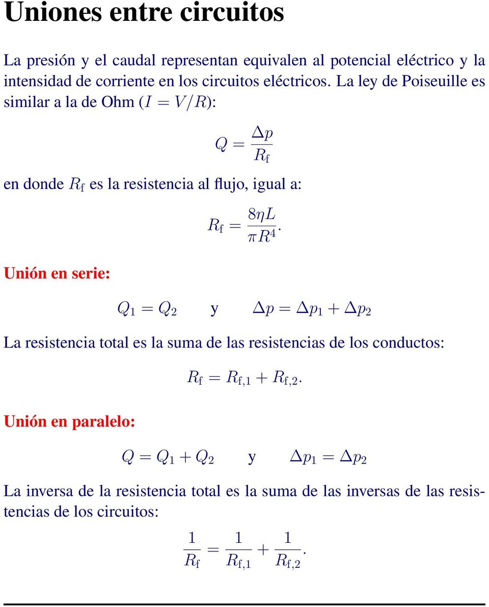 La ley de Poiseuille es similar a la de Ohm (I = V/R): Q = p R f en donde R f es la resistencia al flujo, igual a: Unión en serie: R f = 8ηL πr 4.