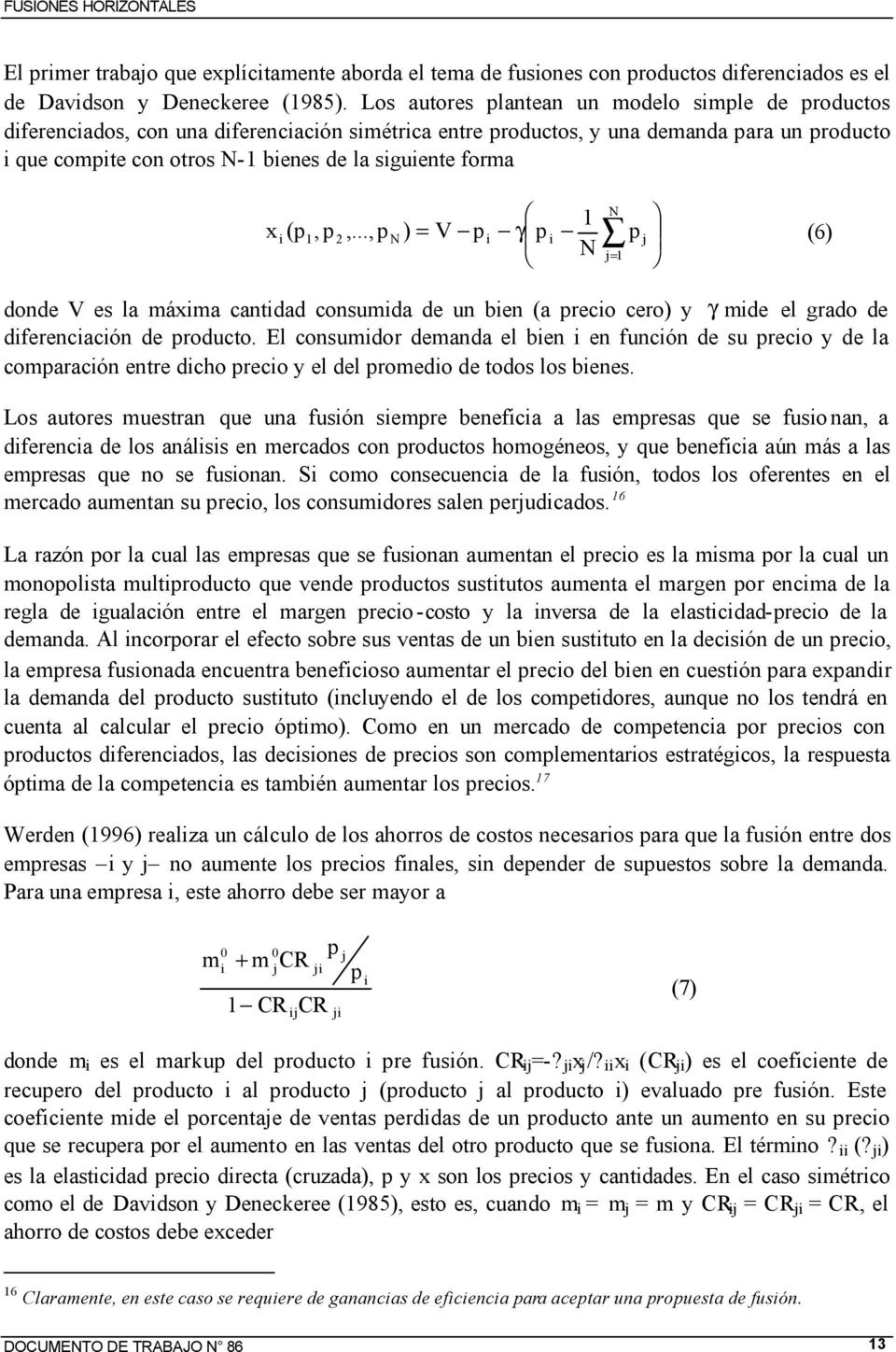 (p1, p2,..., pn ) = V p γ p pj (6) N j= 1 donde V es la máxma cantdad consumda de un ben (a preco cero) y γ mde el grado de dferencacón de producto.