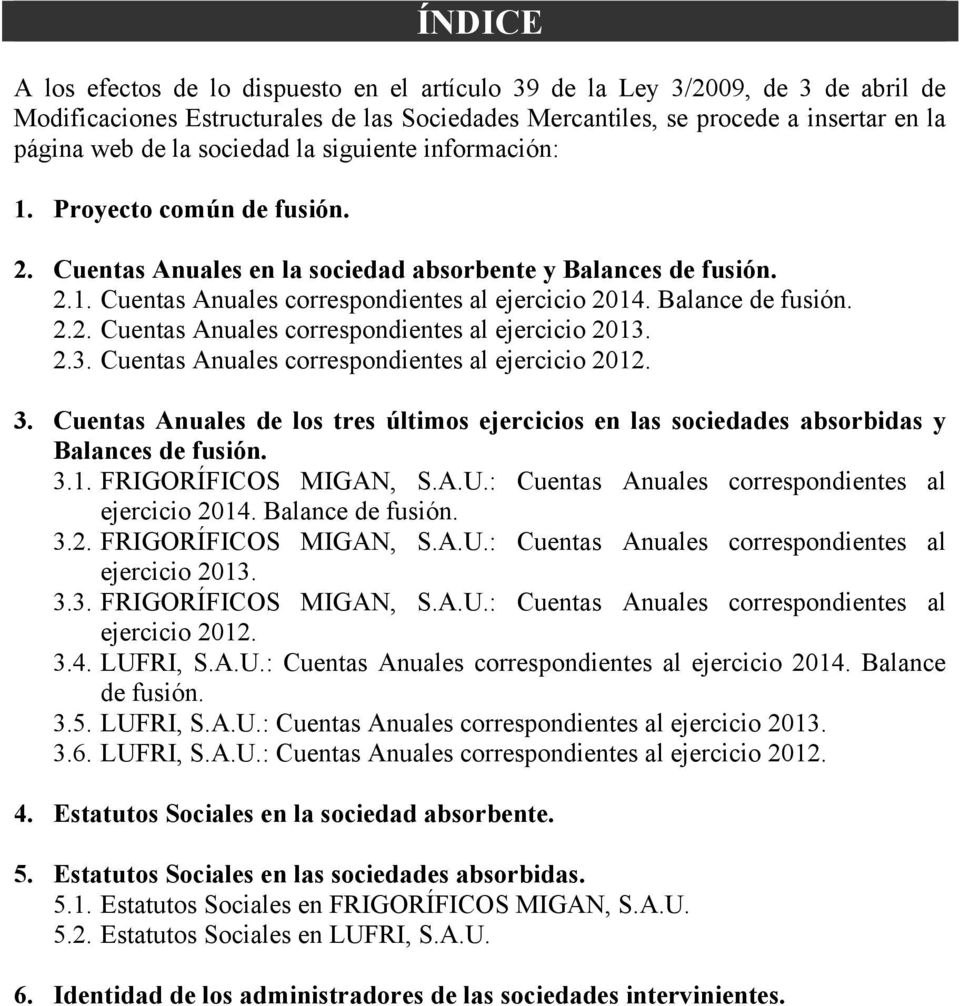 Balance de fusión. 2.2. Cuentas Anuales correspondientes al ejercicio 2013. 2.3. Cuentas Anuales correspondientes al ejercicio 2012. 3.