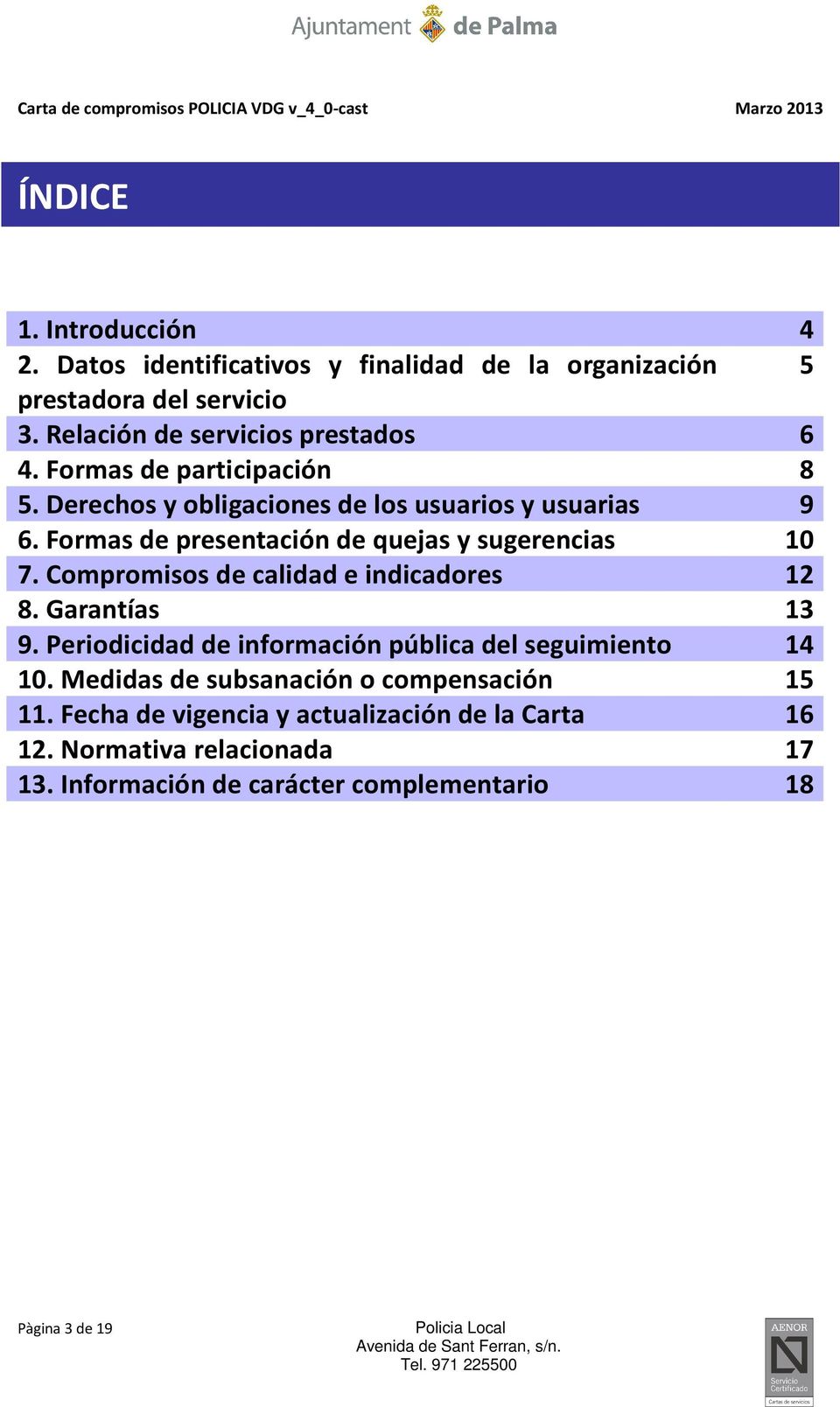 Compromisos de calidad e indicadores 12 8. Garantías 13 9. Periodicidad de información pública del seguimiento 14 10.
