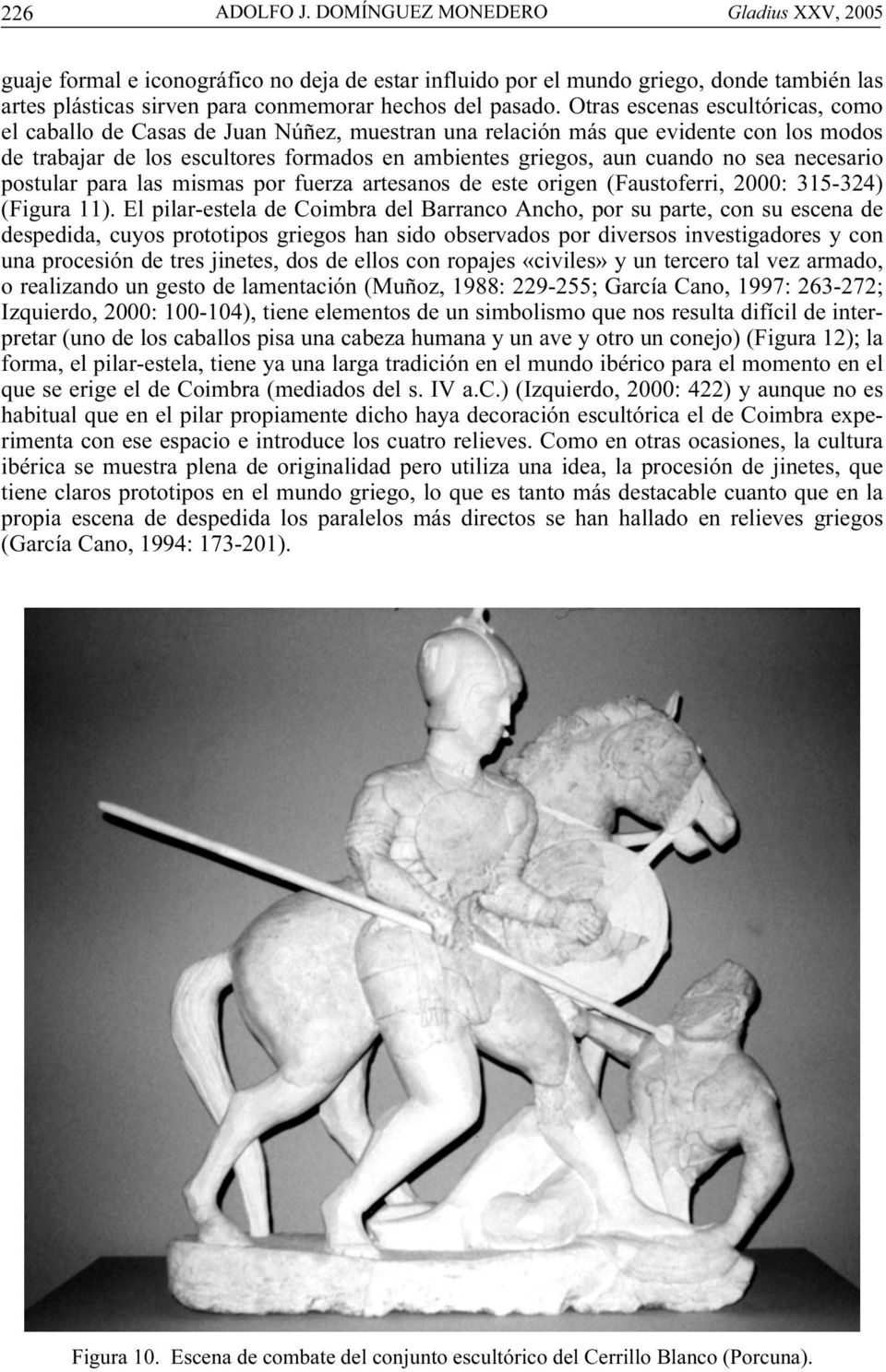 Otras escenas escultóricas, como el caballo de Casas de Juan Núñez, muestran una relación más que evidente con los modos de trabajar de los escultores formados en ambientes griegos, aun cuando no sea