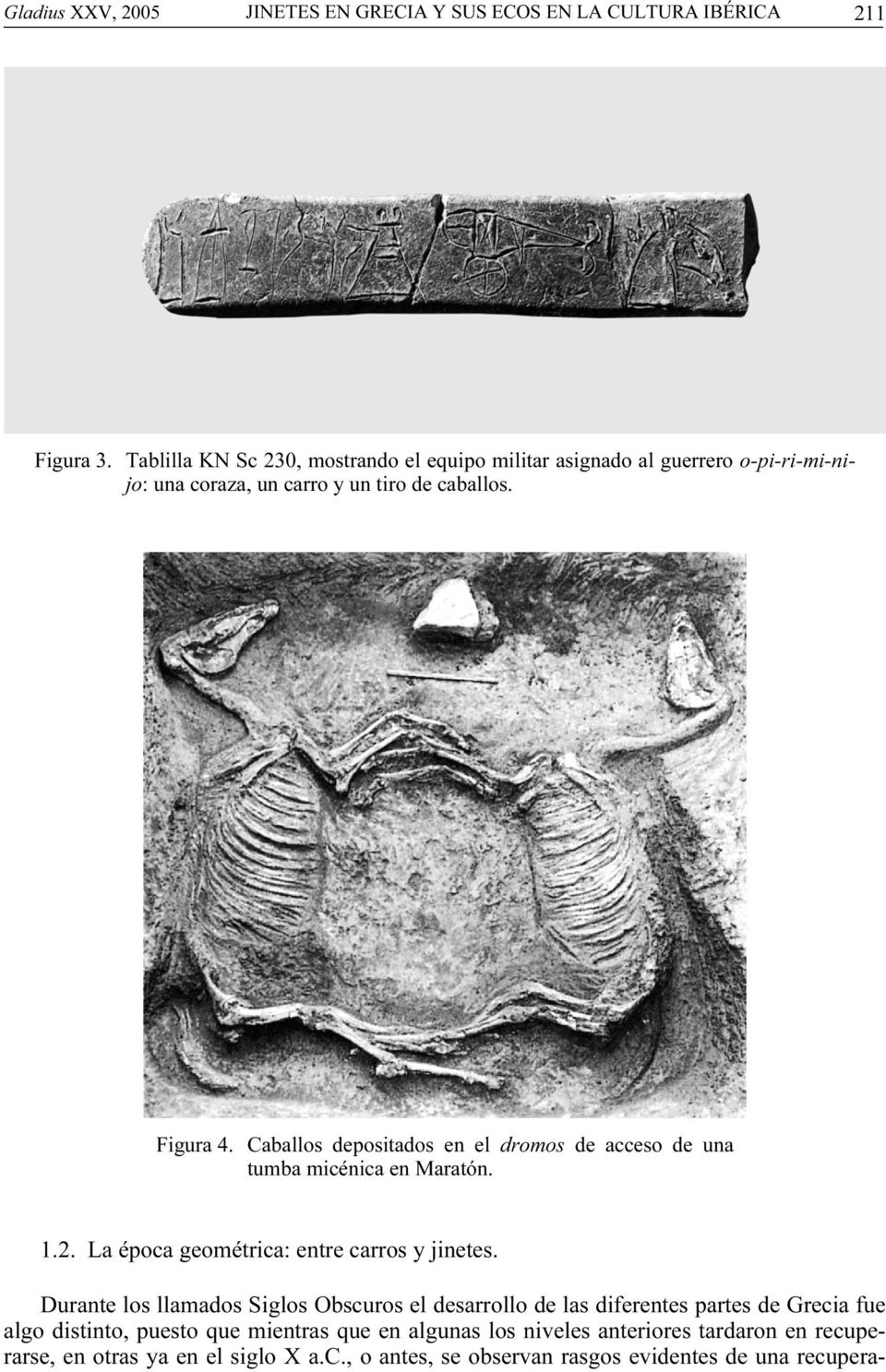Caballos depositados en el dromos de acceso de una tumba micénica en Maratón. 1.2. La época geométrica: entre carros y jinetes.