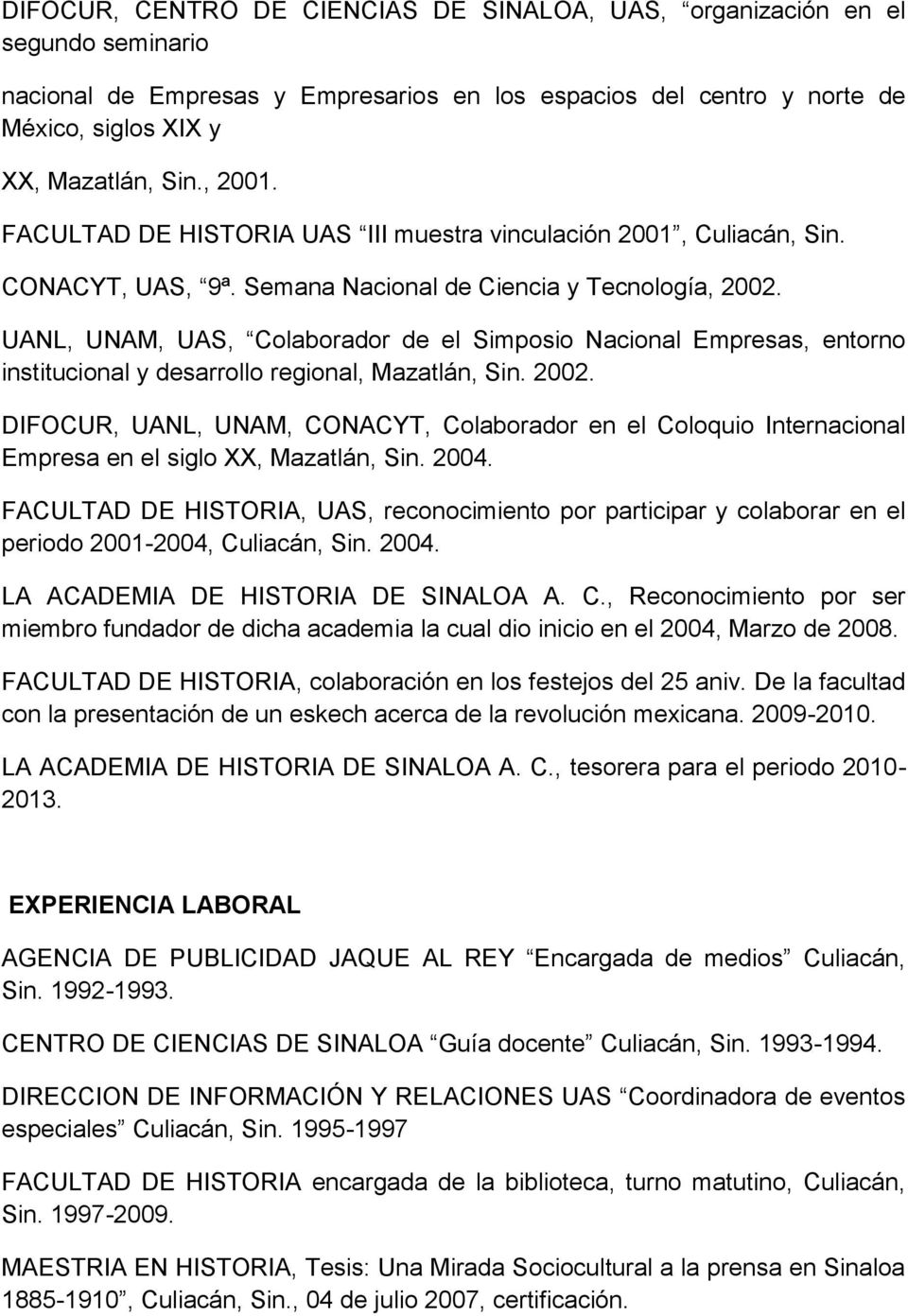 UANL, UNAM, UAS, Colaborador de el Simposio Nacional Empresas, entorno institucional y desarrollo regional, Mazatlán, Sin. 2002.