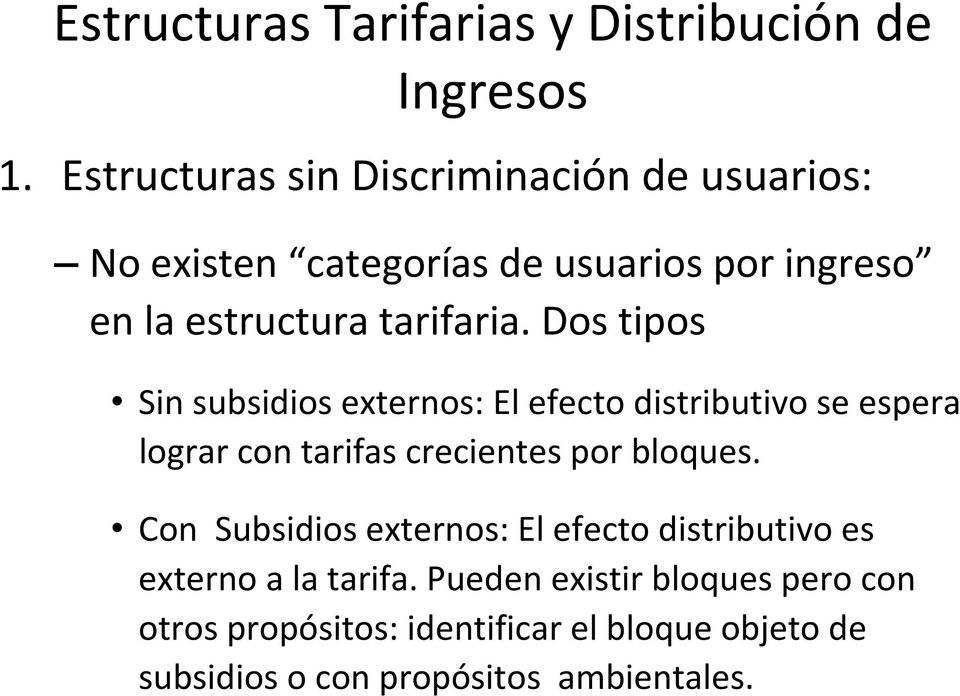 Dos tipos Sin subsidios externos: El efecto distributivo se espera lograr con tarifas crecientes por bloques.