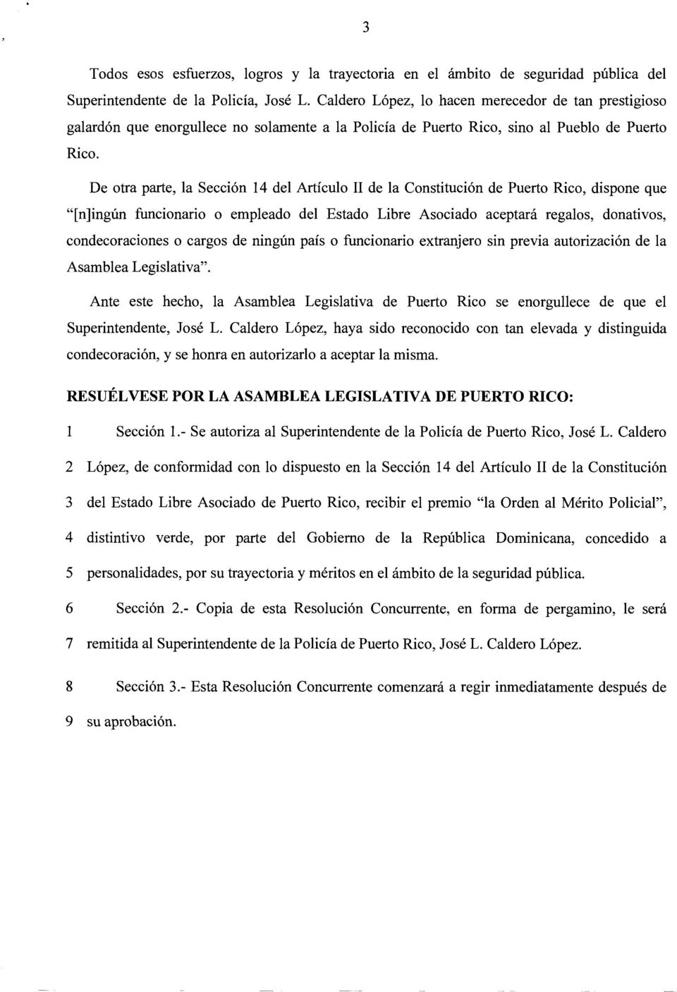 De otra parte, la Seccion 14 del Articulo II de la Constitucion de Puerto Rico, dispone que "[n]ingiln funcionario o empleado del Estado Libre Asociado aceptara regalos, donativos, condecoraciones o