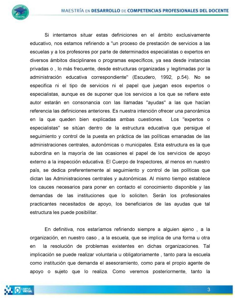 la administración educativa correspondiente" (Escudero, 1992, p.54).