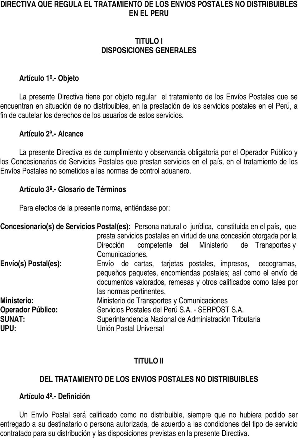 Perú, a fin de cautelar los derechos de los usuarios de estos servicios. Artículo 2º.