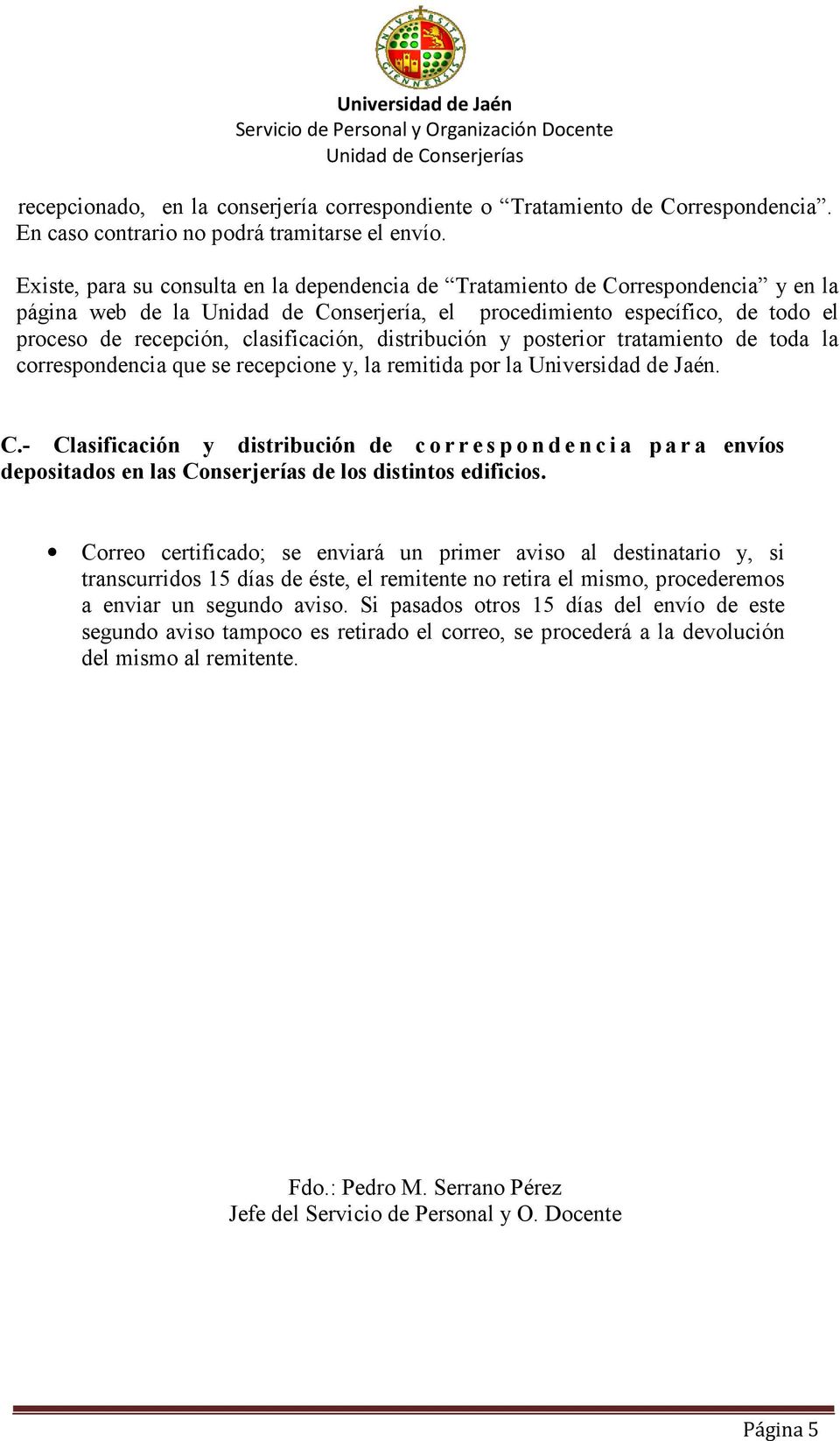 clasificación, distribución y posterior tratamiento de toda la correspondencia que se recepcione y, la remitida por la Universidad de Jaén. C.