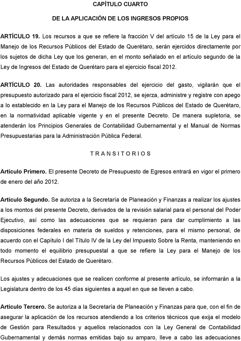 los generan, en el monto señalado en el artículo segundo de la Ley de Ingresos del Estado de Querétaro para el ejercicio fiscal 2012. ARTÍCULO 20.