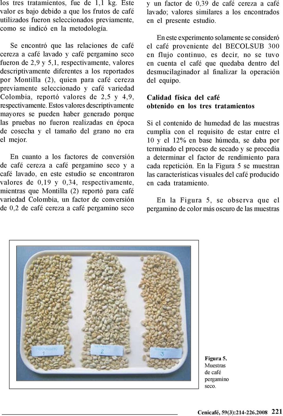 para café cereza previamente seleccionado y café variedad Colombia, reportó valores de 2,5 y 4,9, respectivamente.