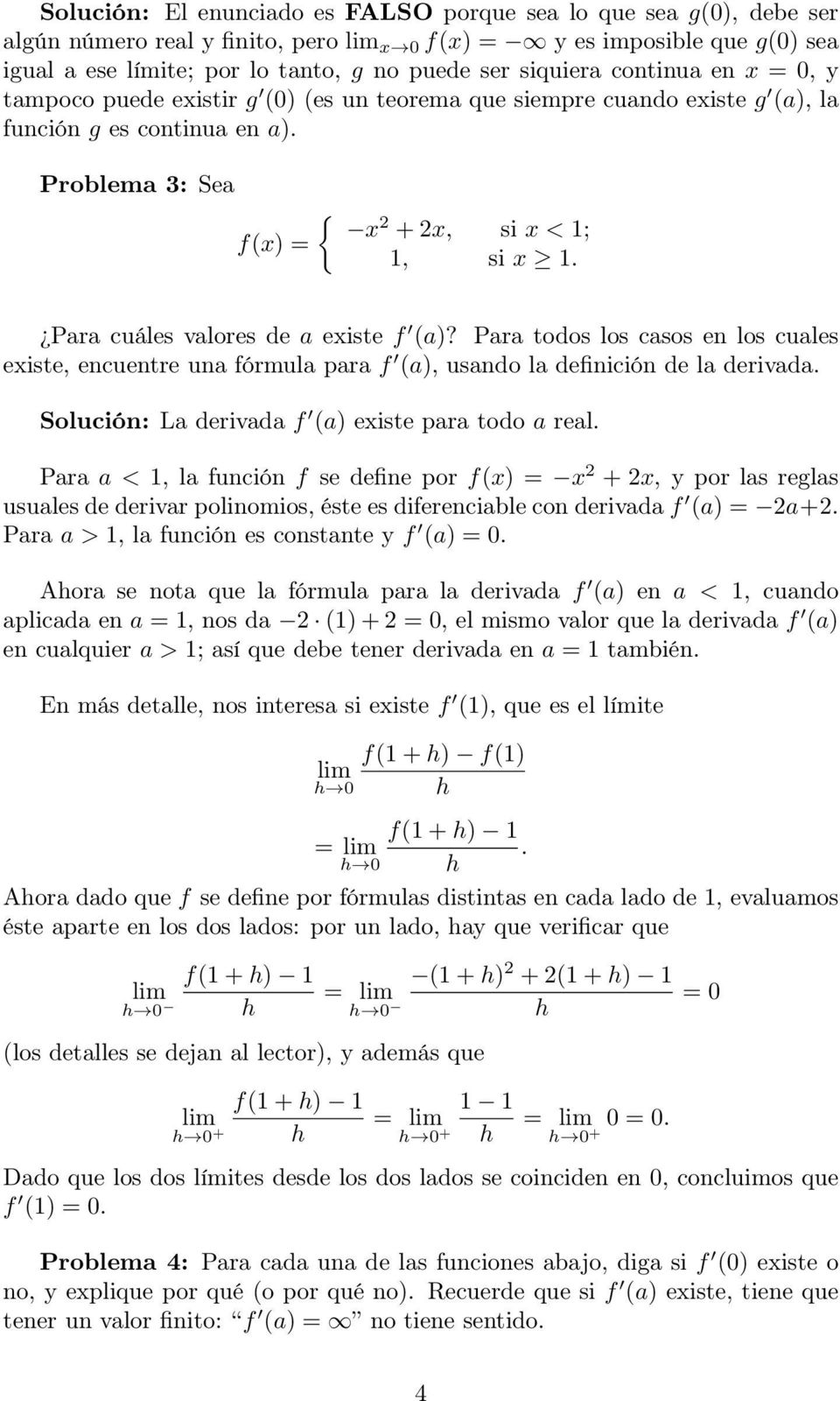 Para cuáles valores de a existe f (a)? Para todos los casos en los cuales existe, encuentre una fórmula para f (a), usando la definición de la derivada.