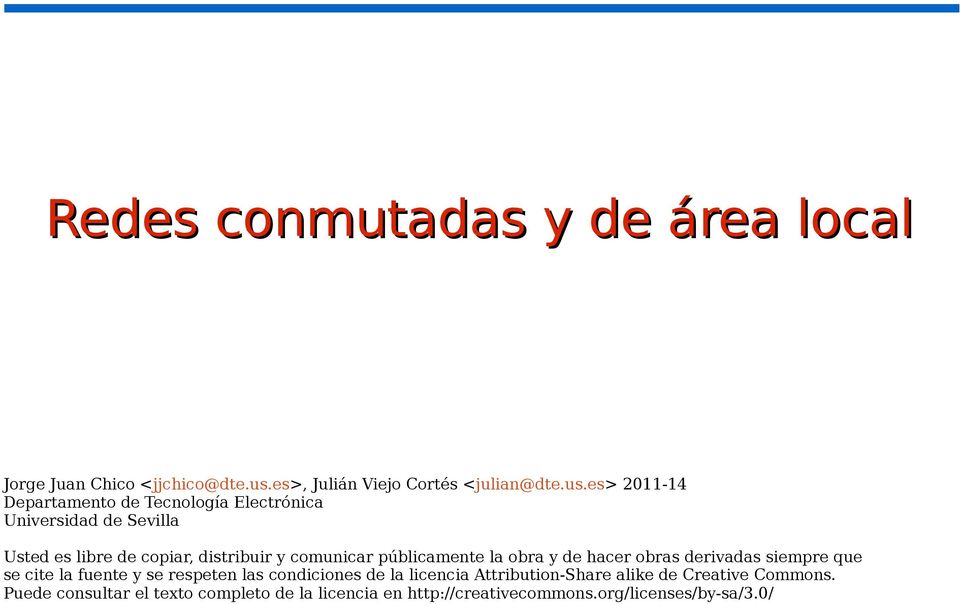 es> 2011-14 Departamento de Tecnología Electrónica Universidad de Sevilla Usted es libre de copiar, distribuir y comunicar