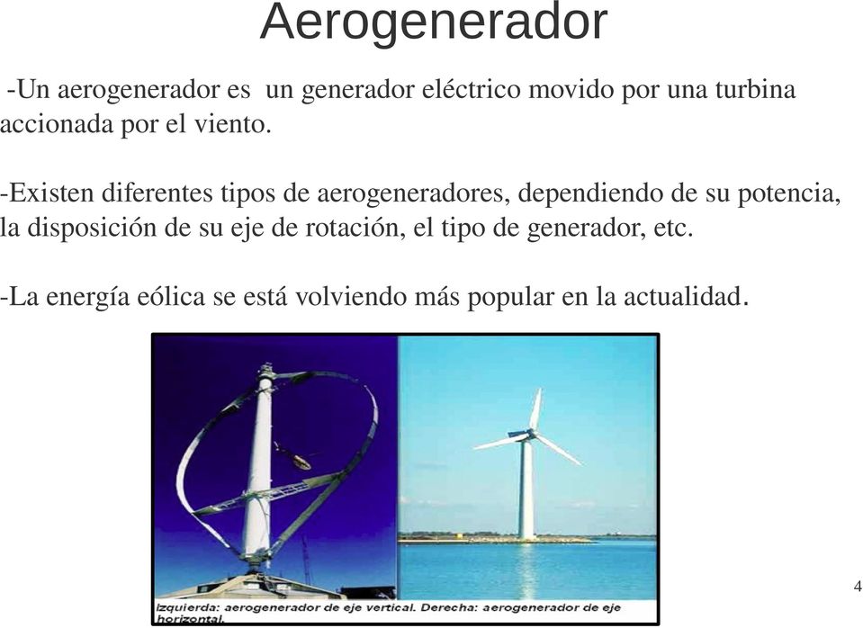 -Existen diferentes tipos de aerogeneradores, dependiendo de su potencia, la