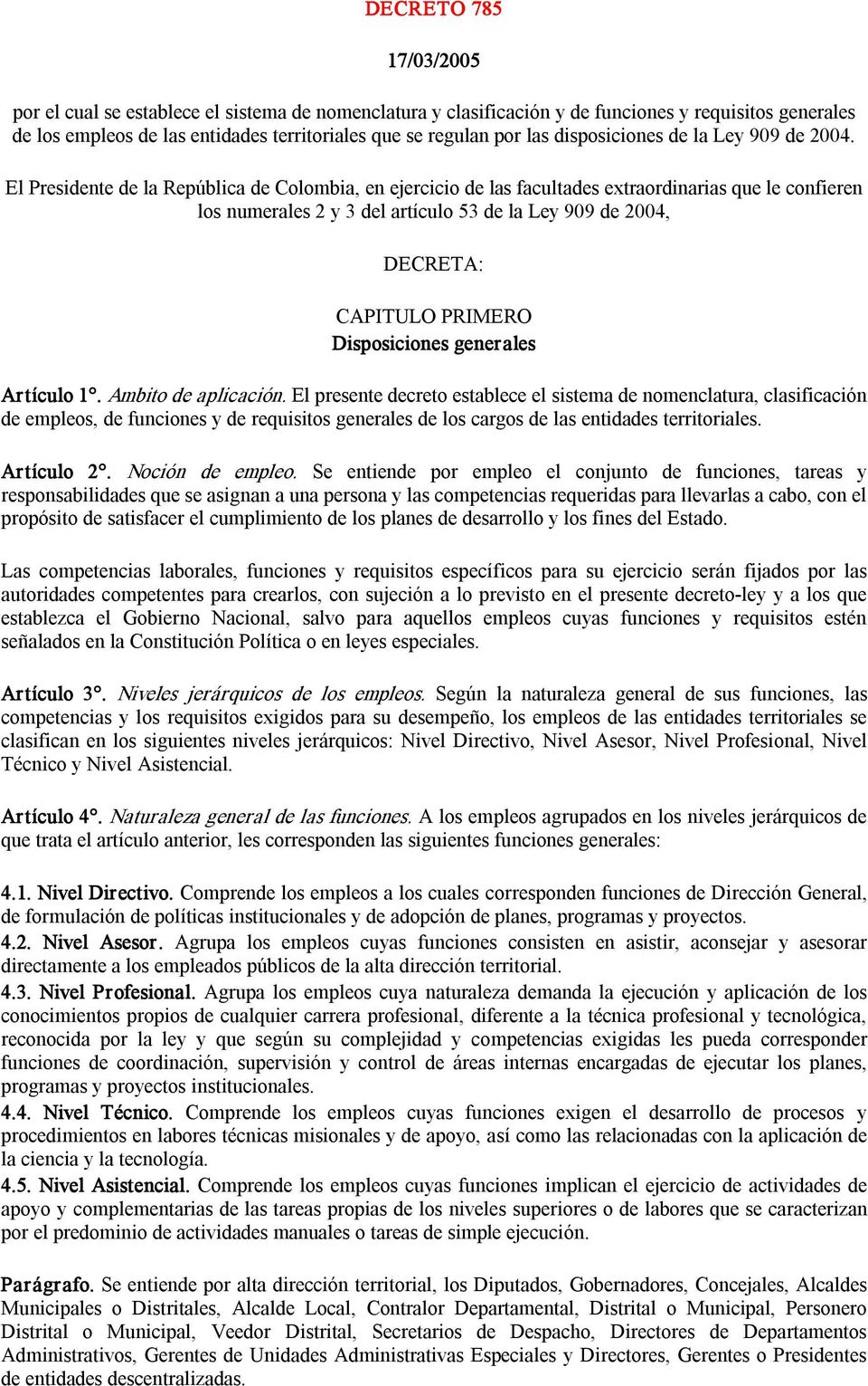 El Presidente de la República de Colombia, en ejercicio de las facultades extraordinarias que le confieren los numerales 2 y 3 del artículo 53 de la Ley 909 de 2004, DECRETA: CAPITULO PRIMERO