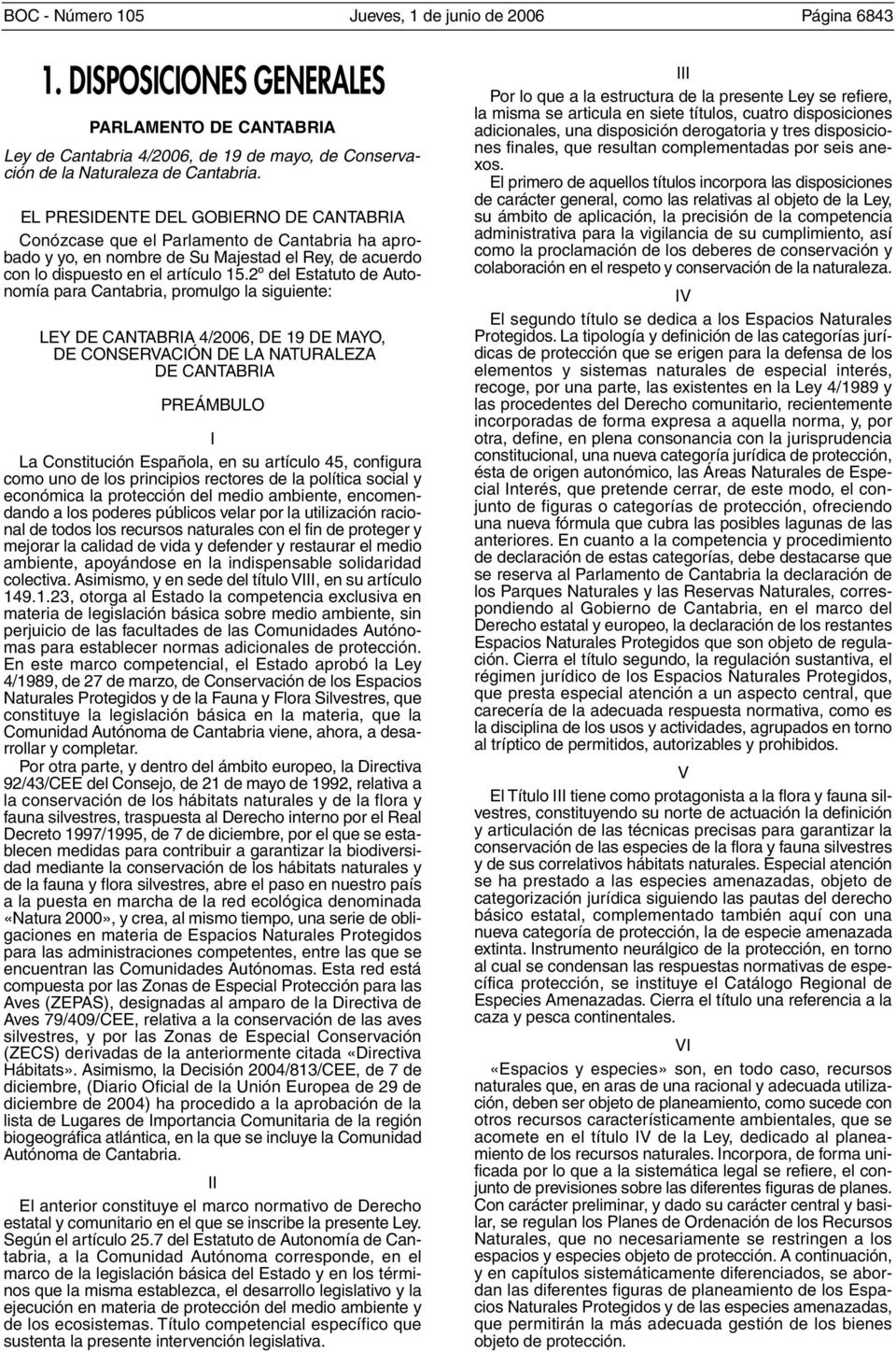 2º del Estatuto de Autonomía para Cantabria, promulgo la siguiente: LEY DE CANTABRIA 4/2006, DE 19 DE MAYO, DE CONSERVACIÓN DE LA NATURALEZA DE CANTABRIA PREÁMBULO I La Constitución Española, en su