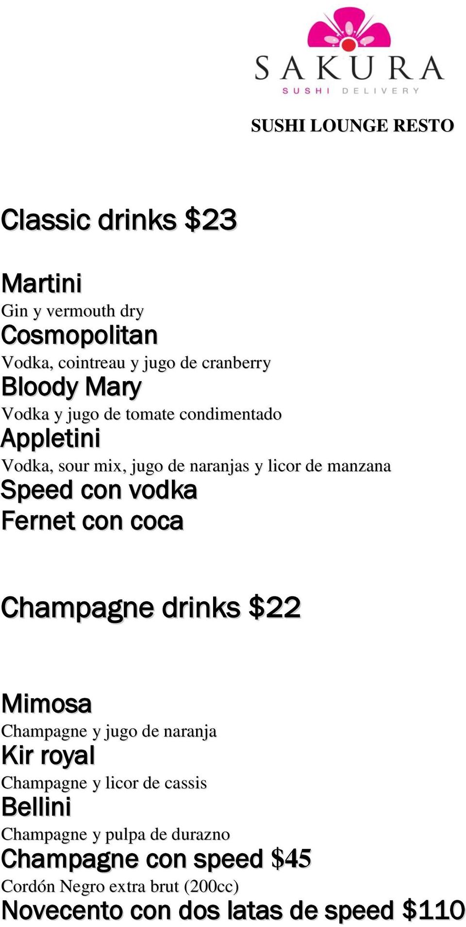 con coca Champagne drinks $22 Mimosa Champagne y jugo de naranja Kir royal Champagne y licor de cassis Bellini