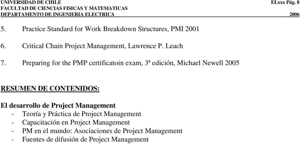 Preparing for the PMP certificatoin exam, 3ª edición, Michael Newell 2005 RESUMEN DE CONTENIDOS: El desarrollo de